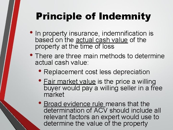 Principle of Indemnity • In property insurance, indemnification is based on the actual cash