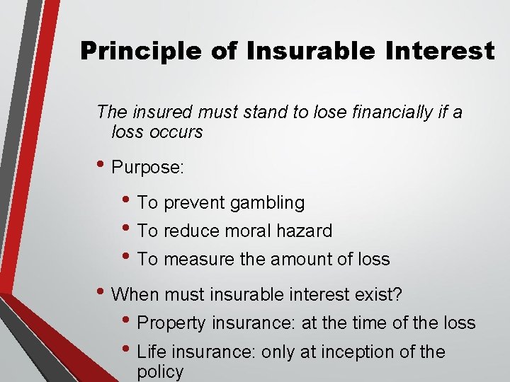 Principle of Insurable Interest The insured must stand to lose financially if a loss