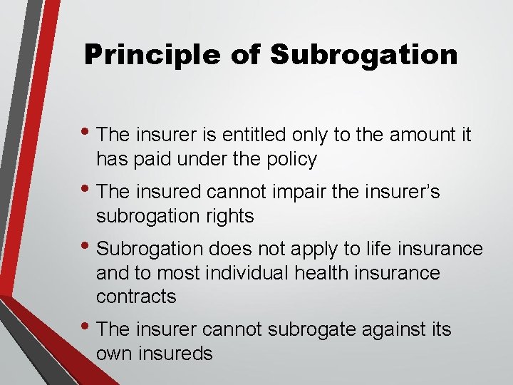 Principle of Subrogation • The insurer is entitled only to the amount it has