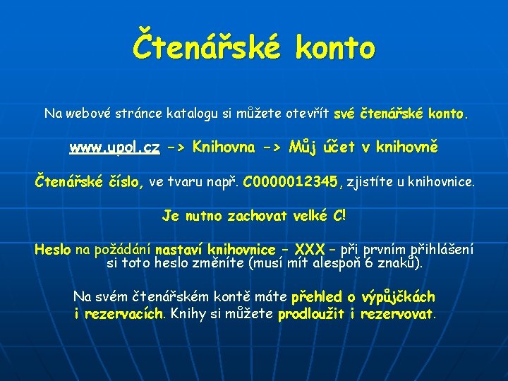 Čtenářské konto Na webové stránce katalogu si můžete otevřít své čtenářské konto. www. upol. Čtenářské konto Na webové stránce katalogu si můžete otevřít své čtenářské konto. www. upol.
