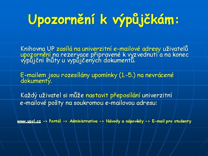 Upozornění k výpůjčkám: • • • Knihovna UP zasílá na univerzitní e-mailové adresy uživatelů Upozornění k výpůjčkám: • • • Knihovna UP zasílá na univerzitní e-mailové adresy uživatelů