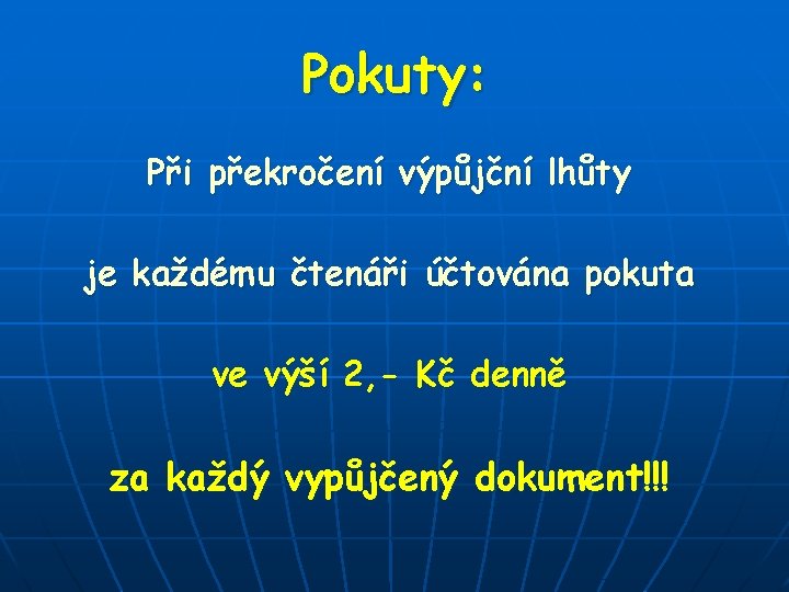 Pokuty: Při překročení výpůjční lhůty je každému čtenáři účtována pokuta ve výší 2, - Pokuty: Při překročení výpůjční lhůty je každému čtenáři účtována pokuta ve výší 2, -