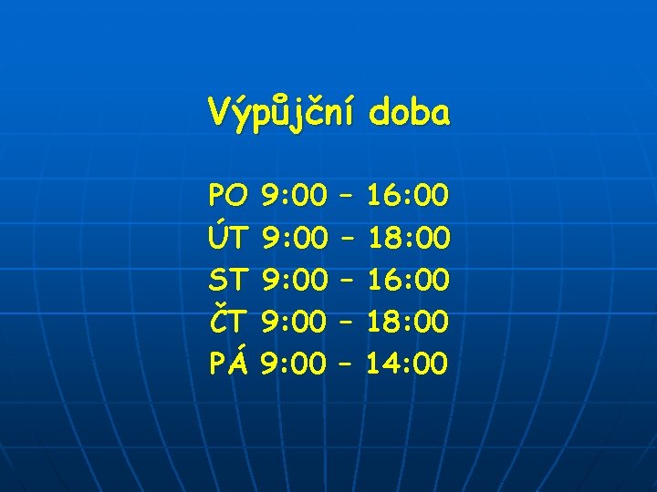 Výpůjční doba PO 9: 00 – 16: 00 ÚT 9: 00 – 18: 00 Výpůjční doba PO 9: 00 – 16: 00 ÚT 9: 00 – 18: 00