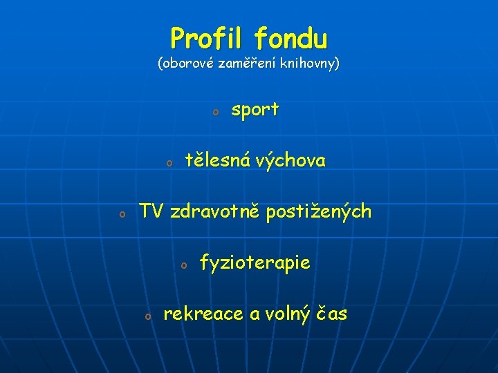 Profil fondu (oborové zaměření knihovny) o o o sport tělesná výchova TV zdravotně postižených Profil fondu (oborové zaměření knihovny) o o o sport tělesná výchova TV zdravotně postižených