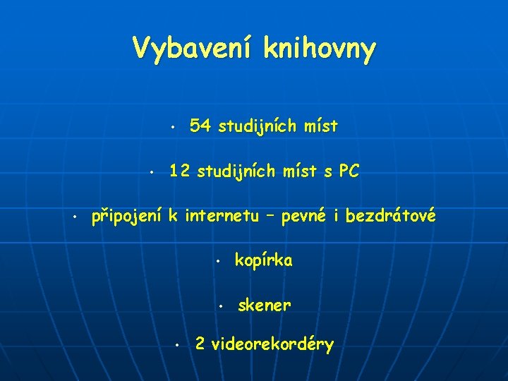 Vybavení knihovny • • • 54 studijních míst 12 studijních míst s PC připojení Vybavení knihovny • • • 54 studijních míst 12 studijních míst s PC připojení