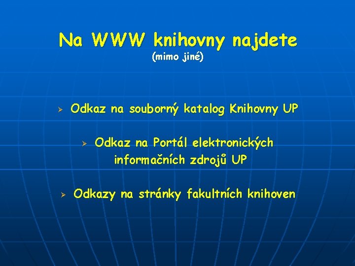 Na WWW knihovny najdete (mimo jiné) Ø Odkaz na souborný katalog Knihovny UP Ø Na WWW knihovny najdete (mimo jiné) Ø Odkaz na souborný katalog Knihovny UP Ø