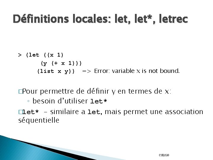 Définitions locales: let, let*, letrec > (let ((x 1) (y (+ x 1))) (list