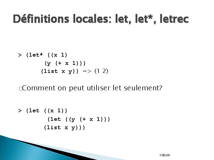 Définitions locales: let, let*, letrec > (let* ((x 1) (y (+ x 1))) (list