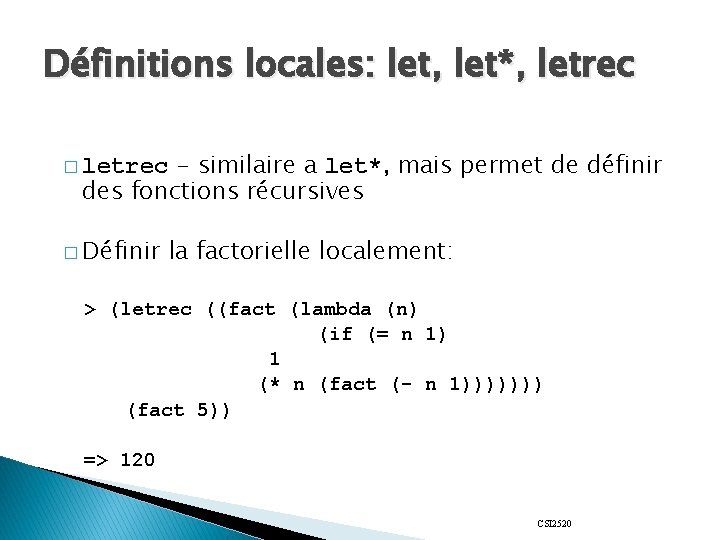 Définitions locales: let, let*, letrec - similaire a let*, mais permet de définir des