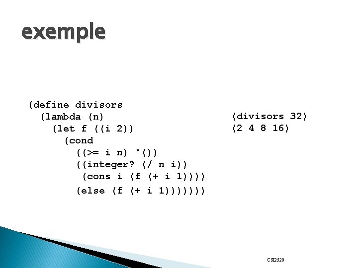 exemple (define divisors (lambda (n) (let f ((i 2)) (cond ((>= i n) '())