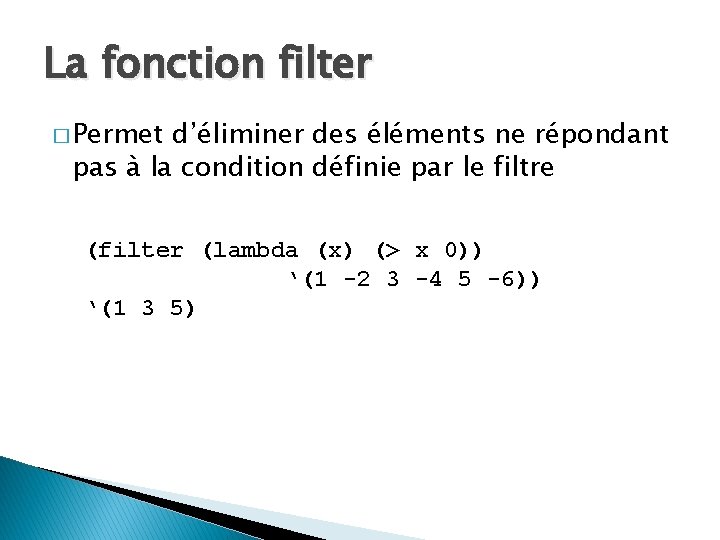 La fonction filter � Permet d’éliminer des éléments ne répondant pas à la condition