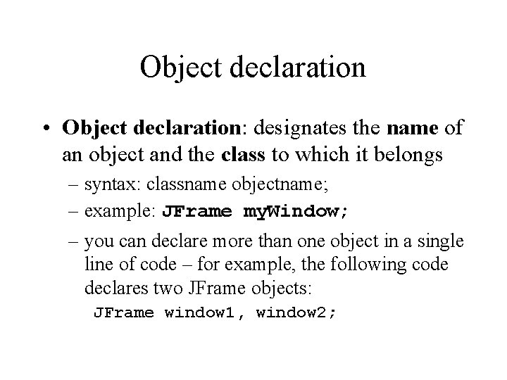 Object declaration • Object declaration: designates the name of an object and the class