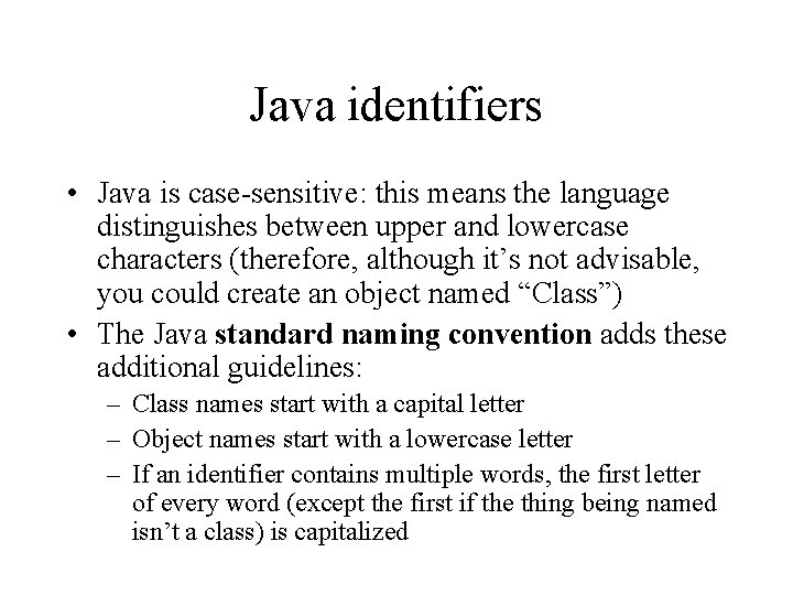 Java identifiers • Java is case-sensitive: this means the language distinguishes between upper and