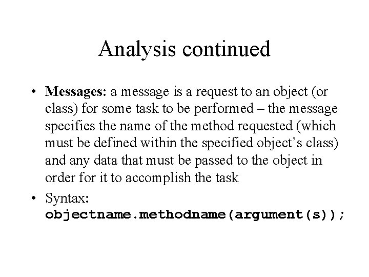 Analysis continued • Messages: a message is a request to an object (or class)