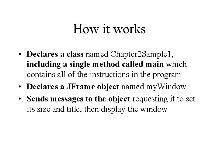 How it works • Declares a class named Chapter 2 Sample 1, including a