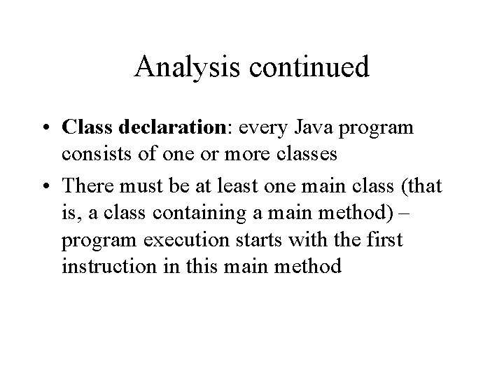 Analysis continued • Class declaration: every Java program consists of one or more classes