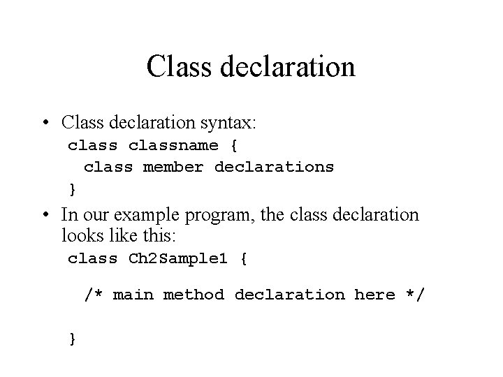 Class declaration • Class declaration syntax: classname { class member declarations } • In