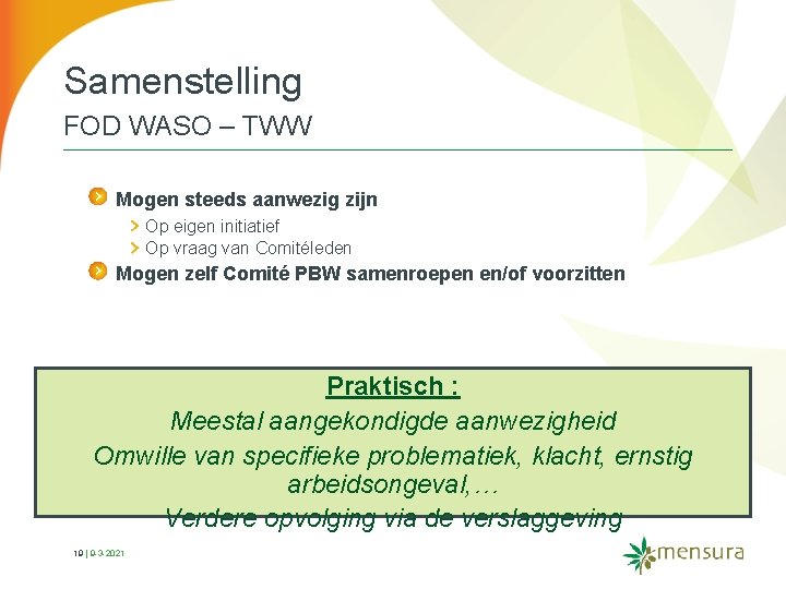 Samenstelling FOD WASO – TWW Mogen steeds aanwezig zijn Op eigen initiatief Op vraag