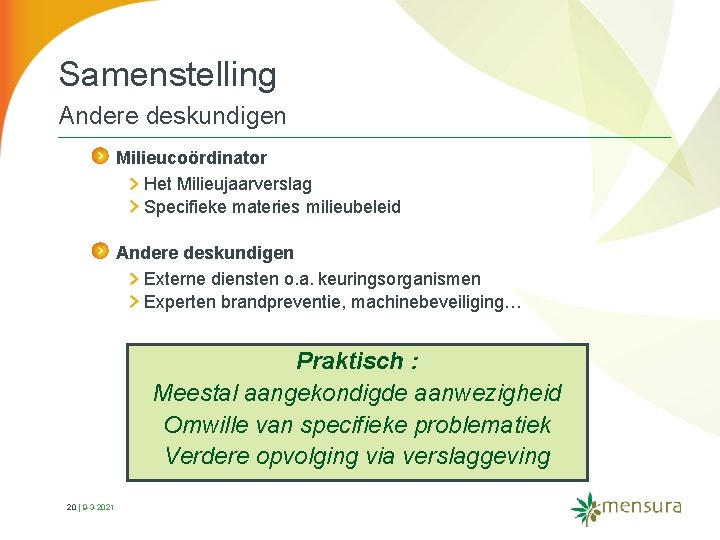 Samenstelling Andere deskundigen Milieucoördinator Het Milieujaarverslag Specifieke materies milieubeleid Andere deskundigen Externe diensten o.