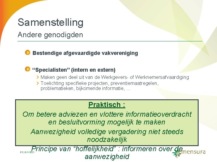Samenstelling Andere genodigden Bestendige afgevaardigde vakvereniging “Specialisten” (intern en extern) Maken geen deel uit