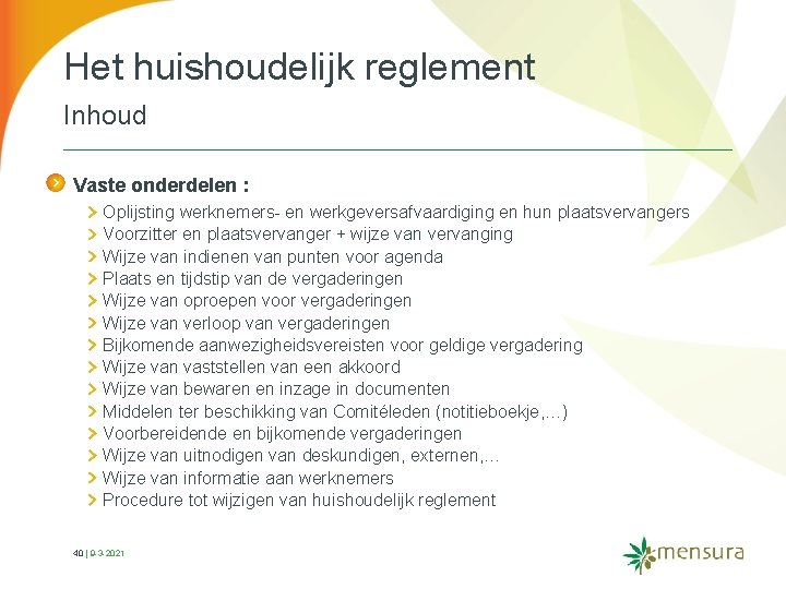 Het huishoudelijk reglement Inhoud Vaste onderdelen : Oplijsting werknemers en werkgeversafvaardiging en hun plaatsvervangers