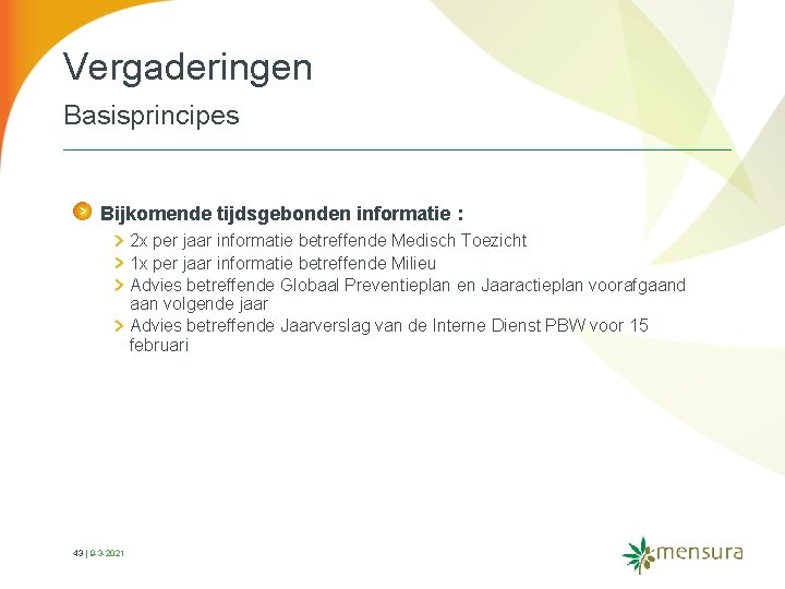 Vergaderingen Basisprincipes Bijkomende tijdsgebonden informatie : 2 x per jaar informatie betreffende Medisch Toezicht