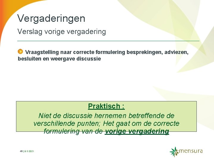 Vergaderingen Verslag vorige vergadering Vraagstelling naar correcte formulering besprekingen, adviezen, besluiten en weergave discussie