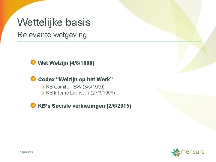 Wettelijke basis Relevante wetgeving Wet Welzijn (4/8/1996) Codex “Welzijn op het Werk” KB Comité