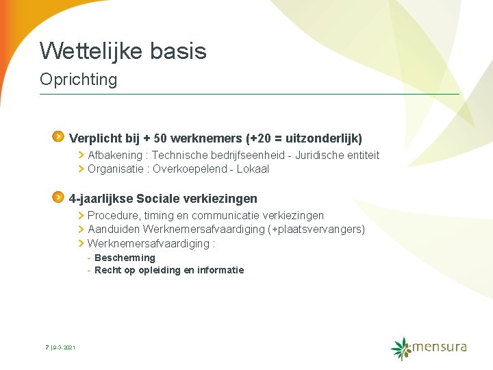 Wettelijke basis Oprichting Verplicht bij + 50 werknemers (+20 = uitzonderlijk) Afbakening : Technische