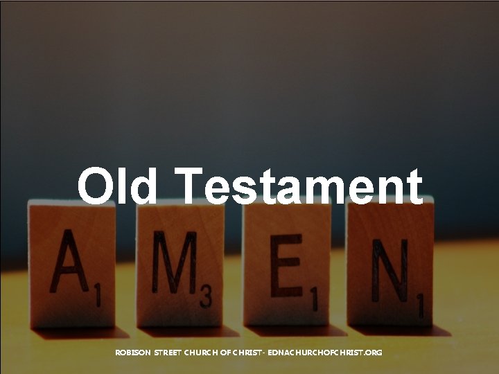 Old Testament ROBISON STREET CHURCH OF CHRIST- EDNACHURCHOFCHRIST. ORG 