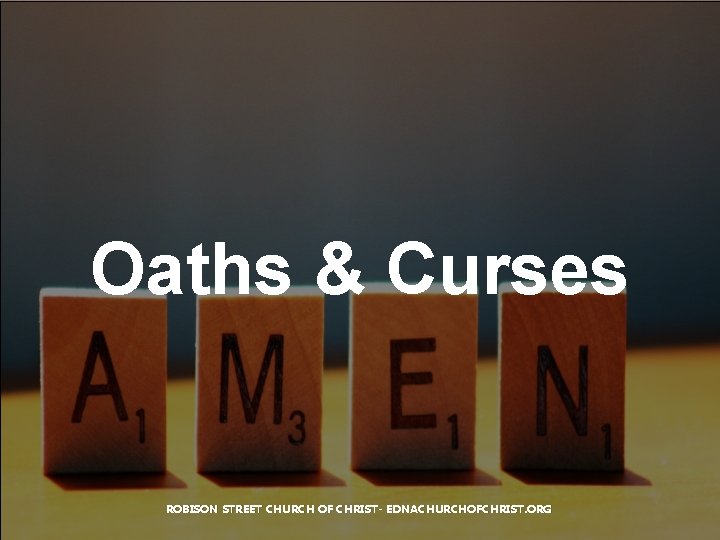 Oaths & Curses ROBISON STREET CHURCH OF CHRIST- EDNACHURCHOFCHRIST. ORG 