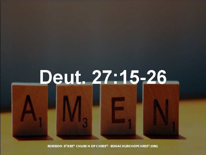 Deut. 27: 15 -26 ROBISON STREET CHURCH OF CHRIST- EDNACHURCHOFCHRIST. ORG 