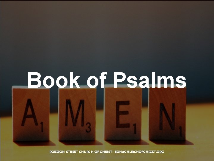 Book of Psalms ROBISON STREET CHURCH OF CHRIST- EDNACHURCHOFCHRIST. ORG 