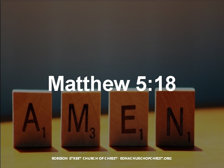 Matthew 5: 18 ROBISON STREET CHURCH OF CHRIST- EDNACHURCHOFCHRIST. ORG 