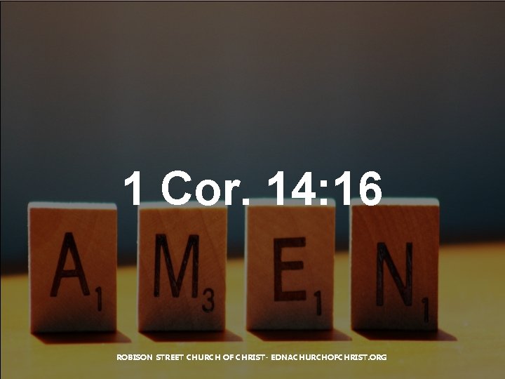 1 Cor. 14: 16 ROBISON STREET CHURCH OF CHRIST- EDNACHURCHOFCHRIST. ORG 