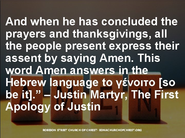 And when he has concluded the prayers and thanksgivings, all the people present express