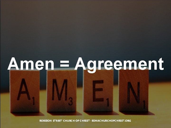 Amen = Agreement ROBISON STREET CHURCH OF CHRIST- EDNACHURCHOFCHRIST. ORG 
