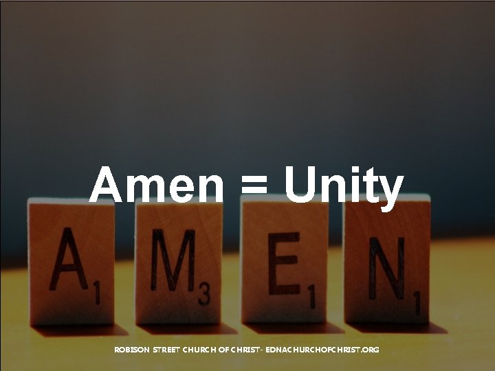 Amen = Unity ROBISON STREET CHURCH OF CHRIST- EDNACHURCHOFCHRIST. ORG 