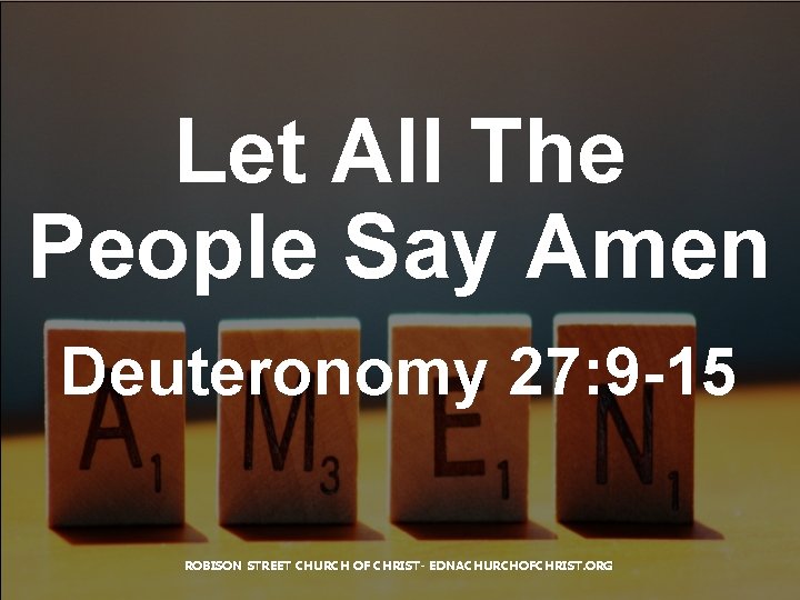 Let All The People Say Amen Deuteronomy 27: 9 -15 ROBISON STREET CHURCH OF