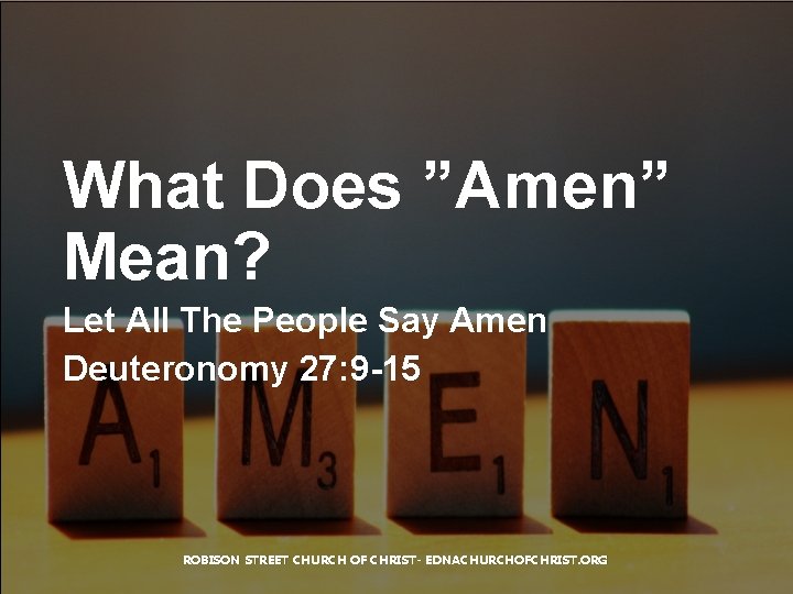What Does ”Amen” Mean? Let All The People Say Amen Deuteronomy 27: 9 -15