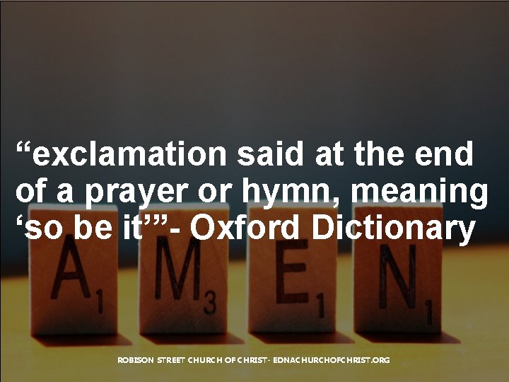 “exclamation said at the end of a prayer or hymn, meaning ‘so be it’”-