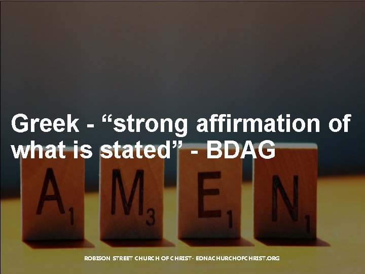 Greek - “strong affirmation of what is stated” - BDAG ROBISON STREET CHURCH OF