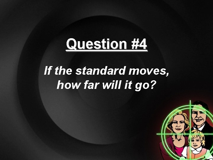 Question #4 If the standard moves, how far will it go? 