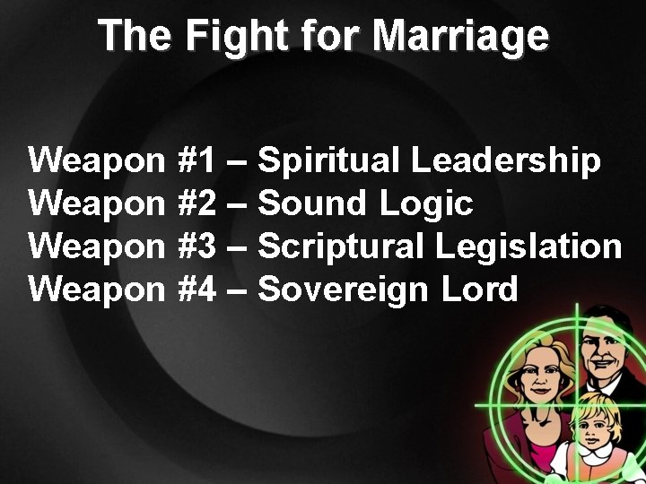 The Fight for Marriage Weapon #1 – Spiritual Leadership Weapon #2 – Sound Logic