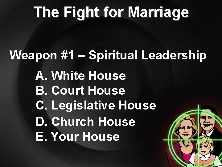 The Fight for Marriage Weapon #1 – Spiritual Leadership A. White House B. Court