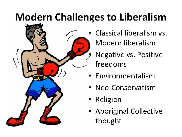 Modern Challenges to Liberalism • Classical liberalism vs. Modern liberalism • Negative vs. Positive