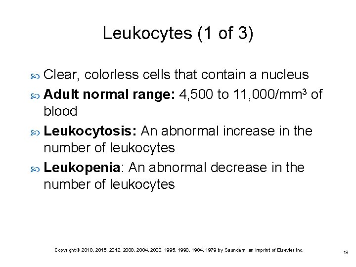 Leukocytes (1 of 3) Clear, colorless cells that contain a nucleus Adult normal range: