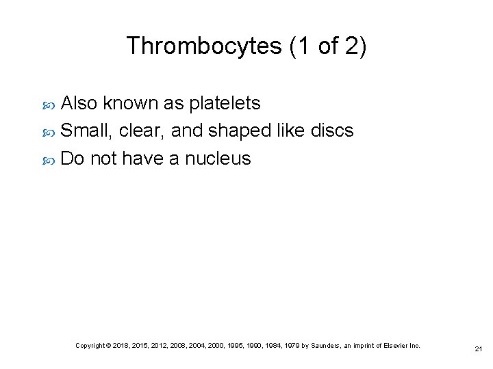 Thrombocytes (1 of 2) Also known as platelets Small, clear, and shaped like discs