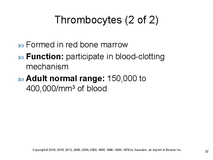 Thrombocytes (2 of 2) Formed in red bone marrow Function: participate in blood-clotting mechanism