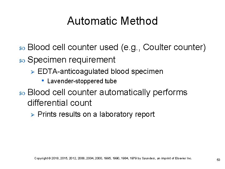 Automatic Method Blood cell counter used (e. g. , Coulter counter) Specimen requirement Ø